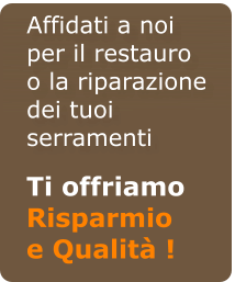 Affidati a noi per il restauro o la riparazione dei tuoi serramenti